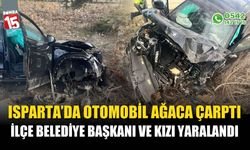 Isparta’da otomobil ağaca çarptı, ilçe belediye başkanı ve ailesi yaralandı