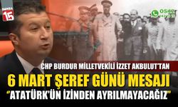 CHP Burdur Milletvekili İzzet Akbulut’un 6 Mart Şeref Günü mesajı