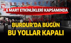 6 Mart etkinlikleri kapsamında Burdur'da bugün bu yollar kapalı olacak