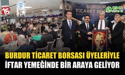 Burdur Ticaret Borsası üyeleriyle iftar yemeğinde buluşuyor