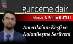 Selim Kutlu yazdı; Amerika'nın Keşfi ve Kolonileşme Serüveni