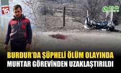 Şüpheli ölüm olayında adı geçen muhtara görevden uzaklaştırma kararı