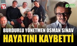 Burdurlu yönetmen Osman Sınav hayatını kaybetti