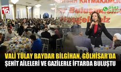 Vali Tülay Baydar Bilgihan Gölhisar'da şehit aileleri ve gazilerle iftarda buluştu