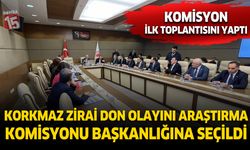 Adem Korkmaz Zirai Don Olayını Araştırma Komisyon Başkanlığına Seçildi