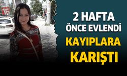 Afyonkarahisar'da iki hafta önce evlenen genç kız kayıplara karıştı