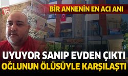 Antalya'da acı olay. Uyuyor sandığı oğlunu yatakta ölü buldu