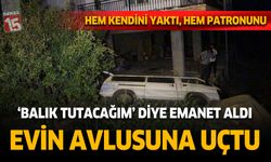 Antalya'da Balık tutacağım diyerek aldığı emanet araba ile eve uçtu