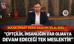 Bucak Ziraat Odası Başkanı Bilal Özel, Çiftçilik, İnsanlığın Var Olmaya Devam Edeceği Tek Meslektir