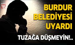 Burdur Belediyesi'nden Vatandaşlara Dolandırıcılık Uyarısı