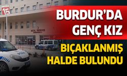 Burdur’da Genç Kız Sokakta Bıçakla Yaralanmış Halde Bulundu