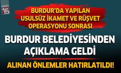 Burdur'da usulsüz ikamet ve rüşvet operasyonu sonrası Burdur Belediyesinden açıklama