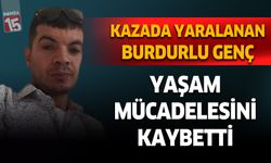 Burdurlu genç yaşam mücadelesini kaybetti