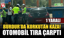 Burdur'da otomobil tıra çarptı: 1 yaralı
