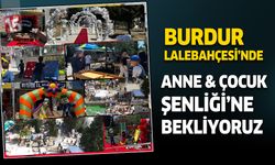 Burdur Lalebahçesi'nin geleneksel Anne  Çocuk Şenliğine bekliyoruz