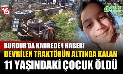 Devrilen traktörün altında kalan 11 yaşındaki çocuk öldü