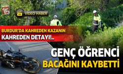 Burdur'da motosiklet kazasının kahreden detayı. Genç öğrenci bacağını kaybetti