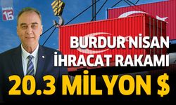 Burdur Nisan ayında 20,3 milyon dolarlık ihracat gerçekleştirdi