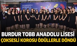 Burdur TOBB Anadolu Lisesi Çoksesli Korosu İstanbul ve Denizli’den Ödüllerle Döndü