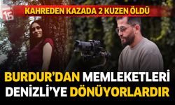 Burdur'dan memleketlerine dönen 2 kuzen kazada hayatlarını kaybetti