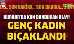 Burdur’da Kan Donduran Olay Genç Kadın Bıçaklandı