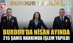 Burdur'da Nisan ayında 215 şahıs hakkında işlem yapıldı