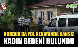 Burdur'da yol kenarında cansız kadın bedeni bulundu