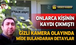 Denizli'de yaşanan gizli kamera olayında mide bulandıran detaylar