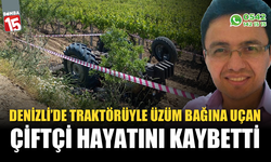 Traktörüyle üzüm bağlarına uçan çiftçi hayatını kaybetti