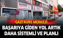 Gazi Kurs Merkezi:  Başarıya Giden Yol Artık Daha Sistemli ve Planlı