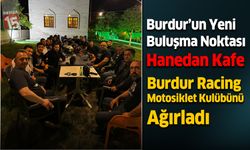 Burdur Racing Motosiklet Kulübü Hanedan Kafe'de buluştu