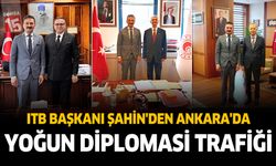 Isparta Ticaret Borsası Başkanı Şahin'den Ankara'da yoğun diplomasi trafiği