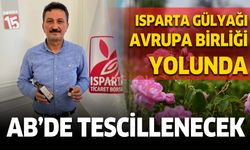 Isparta Ticaret Borsası’nın girişimleri ile Gülyağı bu kez Avrupa Birliği tarafından da tescillenecek