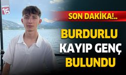 Burdurlu kayıp gençten mutlu haber. Bulundu!..