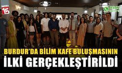 Burdur'da Bilim Kafe buluşmasının ilki gerçekleştirildi