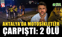 Alanya'da motosikletler çarpıştı: 2 ölü