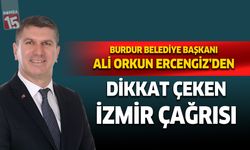 Burdur Belediye Başkanı Ali Orkun Ercengiz'den dikkat çeken İzmir çağrısı