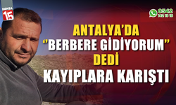 "Berbere gidiyorum" diye evden çıkan çiftçiden haber alınamıyor