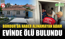 Burdur'da haber alınamayan adam evinde ölü bulundu