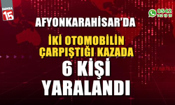 İki otomobilin çarpıştığı kazada 6 kişi yaralandı