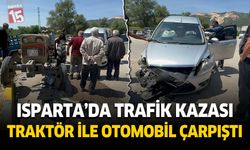 Isparta'da traktör ile otomobil çarpıştı