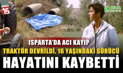 Traktör devrildi, 16 yaşındaki sürücü hayatını kaybetti