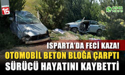 Isparta'da feci kaza! Otomobil beton bloğa çarptı: 1 ölü