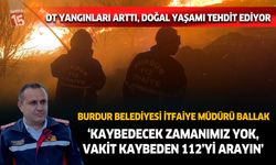Burdur'da ot yangınlarında büyük artış. İtfaiye Müdürü Ballak: “Hiçbir vakada kaybedecek zamanımız yok”