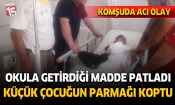 Antalya'da okula getirdiği madde patladı, parmağı koptu