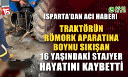 Traktörün römork aparatına boynu sıkışan 16 yaşındaki liseli stajyer hayatını kaybetti