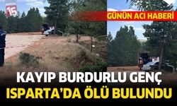 Burdurlu kayıp genç adamın Isparta'da cansız bedeni bulundu
