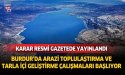 Burdur ve ilçelerinde arazi toplulaştırma çalışmaları başlıyor