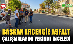 Başkan Ercengiz, asfalt çalışmalarını inceledi