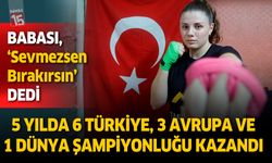 Sevmezsen bırakırsın dedi, 6 Türkiye, 3 Avrupa ve 1 dünya şampiyonluğu kazandı
